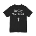 Graphic Tee- "In Goy We Trust" Gothic Cross Back Print
