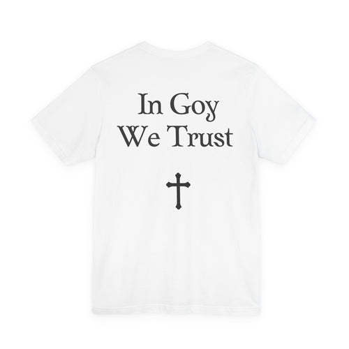 Graphic Tee- "In Goy We Trust" Gothic Cross Back Print