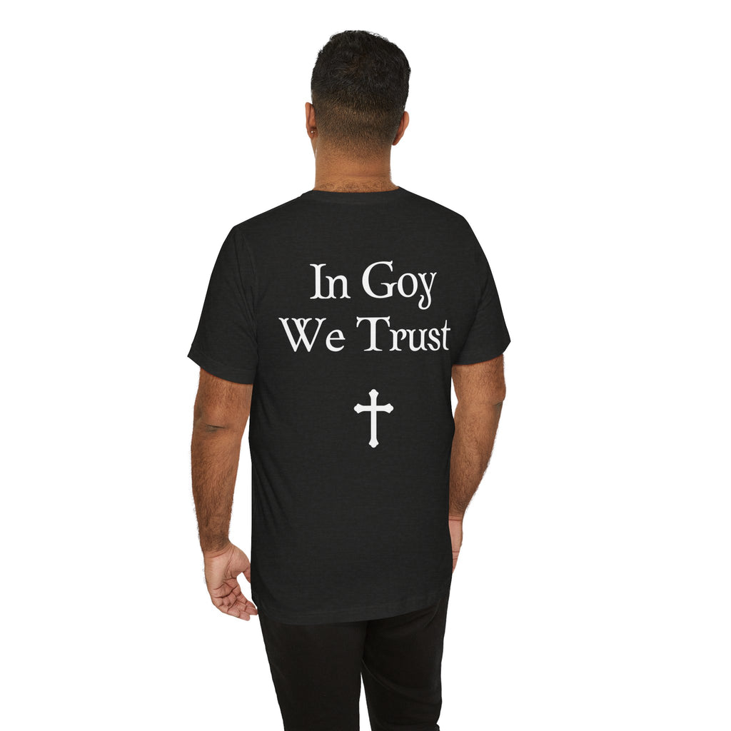 Graphic Tee- "In Goy We Trust" Gothic Cross Back Print