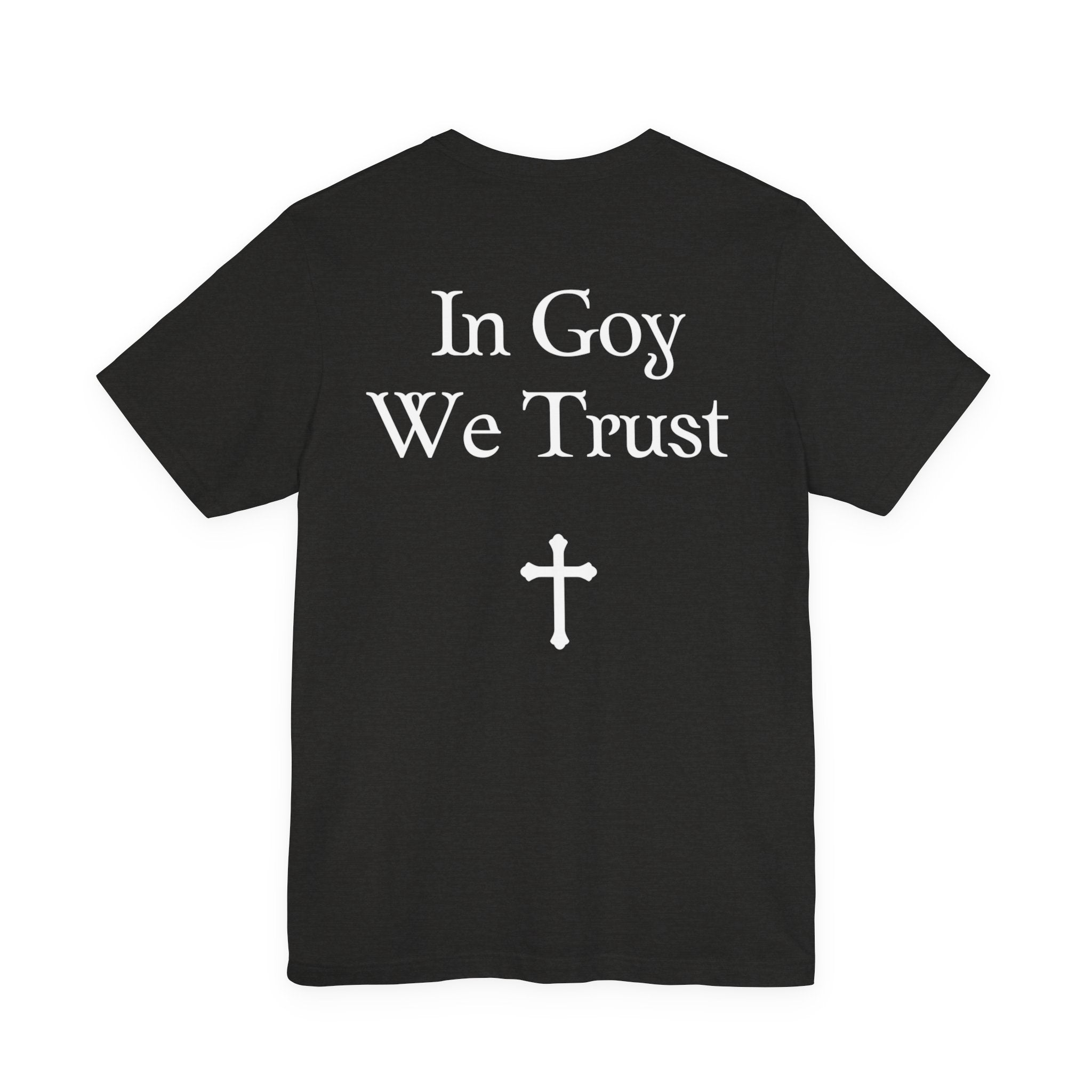 Graphic Tee- "In Goy We Trust" Gothic Cross Back Print